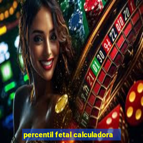 percentil fetal calculadora